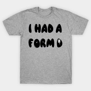 I had a form d T-Shirt